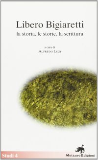 Immagine copertina libro Libero Bigiaretti. La storia, le storie, la scrittura