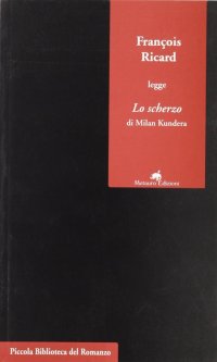 Immagine copertina libro François Ricard legge «Lo scherzo» di Milan Kundera