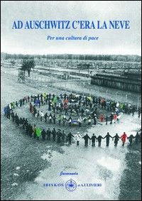 Immagine copertina libro Ad Auschwitz c'era la neve. Per una cultura di pace