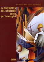 Immagine copertina libro La sicurezza nel cantiere. Guida per immagini