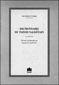 Immagine copertina libro Dictionnaire du patois valdôtain précédé de La petite grammaire du dialecte valdôtain (rist. anast. 1907)