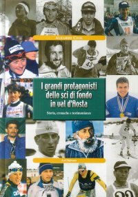 Immagine copertina libro I grandi protagonisti dello sci di fondo in Val d'Aosta. Storia, cronache e testimonianze