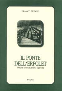 Immagine copertina libro Il ponte dell'Erfolet. Perché sono diventato alpinista