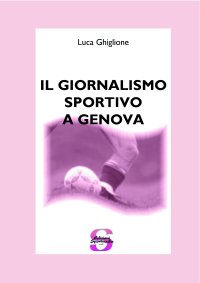 Immagine copertina libro Il giornalismo sportivo a Genova