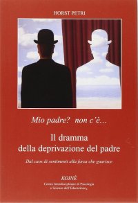 Immagine copertina libro Mio padre? Non c'è... Il dramma della deprivazione del padre. Dal caos di sentimenti alla forza che guarisce