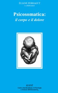 Immagine copertina libro Psicosomatica: il corpo e il dolore