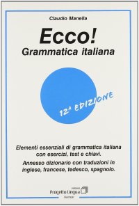 Immagine copertina libro Ecco! Grammatica italiana. Elementi essenziali di grammatica italiana con esercizi, test e chiavi. Con dizionario multilingue
