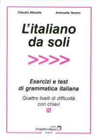 Immagine copertina libro L'italiano da soli. Esercizi e test di grammatica italiana. Quattro livelli di difficoltà con chiavi