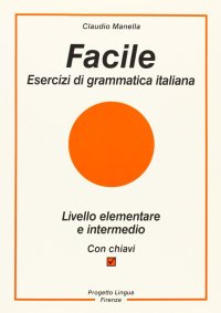 Immagine copertina libro Facile. Esercizi di grammatica italiana