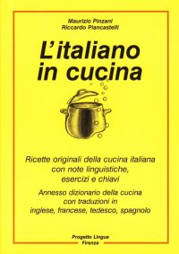 Immagine copertina libro L'italiano in cucina. Ricette originali della cucina italiana con note linguistiche, esercizi e chiavi. Con dizionario della cucina