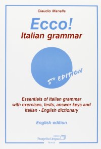 Immagine copertina libro Ecco! Italian grammar. Essentials of italian grammar with exercises, tests, answer. Keys and italian-english dictionary
