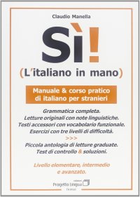Immagine copertina libro Sì! L'italiano in mano. Manuale e corso pratico di italiano per stranieri. Livello elementare, intermedio e superiore