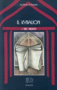 Immagine copertina libro Il kybalion. Uno studio della filosofia ermetica dell'antico Egitto e della Grecia