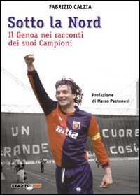 Immagine copertina libro Sotto la nord. Il Genoa nei racconti dei suoi campioni