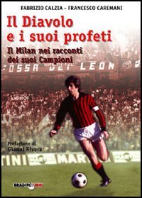 Immagine copertina libro Il diavolo e i suoi profeti. La storia del Milan attraverso i suoi campioni