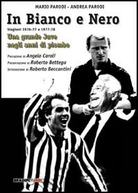 Immagine copertina libro In bianco e nero. Una grande Juve negli anni di piombo