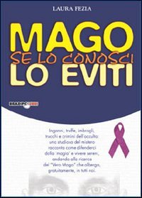 Immagine copertina libro Mago: se lo conosci lo eviti. Inganni, truffe, imbrogli, trucchi e crimini dell'occulto