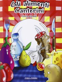Immagine copertina libro Gli Alimenti Canterini. Libro con CD Audio. Educazione Alimentare, Libro Didattico con Canzoni