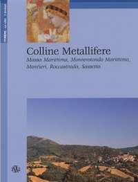 Immagine copertina libro Colline metallifere. Massa Marittima, Monterotondo Marittimo, Montieri, Roccastrada, Sassetta