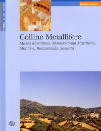 Immagine copertina libro Colline metallifere. Massa Marittima, Monterotondo Marittimo, Montieri, Roccastrada, Sassetta. Ediz. inglese