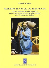 Immagine copertina libro Maestri si nasce o si diventa. Piccolo manuale filosofico-pratico per vivere se non bene, senz'altro meglio