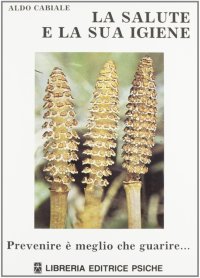 Immagine copertina libro La salute e la sua igiene. Prevenire è meglio che guarire