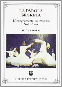 Immagine copertina libro La parola segreta. L'insegnamento del maestro sufi Rûmî