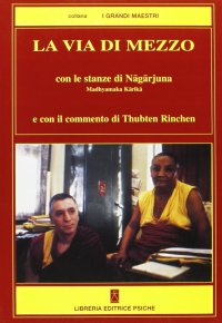 Immagine copertina libro La via di mezzo. Con le stanze di Nagarjuna Madhyamaka Karika