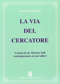 Immagine copertina libro La via del cercatore. Lezioni di un maestro sufi contemporaneo ai suoi allievi