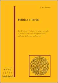 Immagine copertina libro Politica e verità. Tra Platone, Weber e realtà virtuale: il ritorno di un antico problema all'alba del terzo millennio