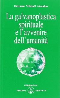 Immagine copertina libro La galvanoplastica spirituale e l'avvenire dell'umanità