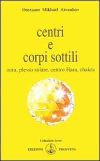 Immagine copertina libro Centri e corpi sottili. Aura, plesso solare, centro Hara, chakra