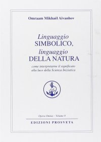 Immagine copertina libro Linguaggio simbolico, linguaggio della natura. Come interpretare il significato alla luce della scienza iniziatica
