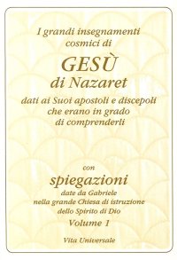 Immagine copertina libro I grandi insegnamenti cosmici di Gesù di Nazaret dati ai suoi apostoli e discepoli che erano in grado di comprenderli. Vol. 1