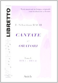 Immagine copertina libro Cantate e oratori. Ediz. italiana e tedesca. Vol. 1: BWV 1 - BWV 40