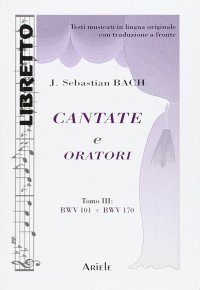 Immagine copertina libro Cantate e oratori. Ediz. italiana e tedesca. Vol. 3: BWV 101-BWV 170