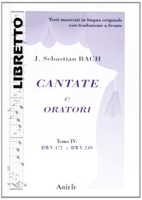 Immagine copertina libro Cantate e oratori. Ediz. italiana e tedesca. Vol. 4: BWV 171-BWV 249