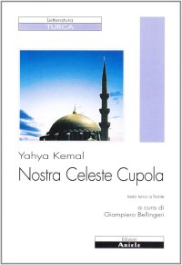Immagine copertina libro Nostra celeste cupola. Testo turco. Traduzione italiana a fronte