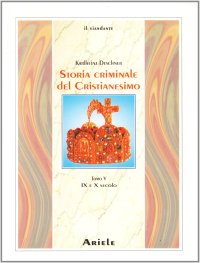 Immagine copertina libro Storia criminale del cristianesimo. Vol. 5: IX e X secolo