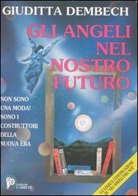 Immagine copertina libro Gli angeli nel nostro futuro. I costruttori della nuova era