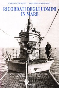 Immagine copertina libro Ricordati degli uomini in mare. Le esperienze dei sommergibilisti italiani nel secondo conflitto mondiale