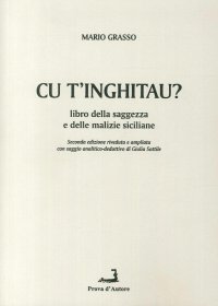 Immagine copertina libro Cu t'inghitau. Libro della saggezza e delle malizie siciliane