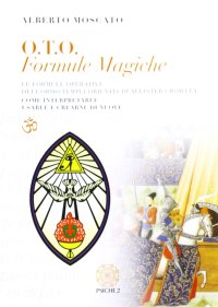 Immagine copertina libro O.T.O. Formule magiche. Le formule operative dell'Ordo Templi Orientis di Aleister Crowley. Come interpretarle e crearne di nuove