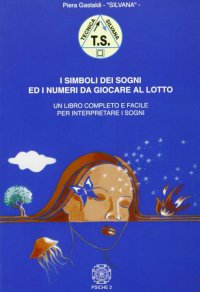 Immagine copertina libro I simboli dei sogni ed i numeri da giocare al lotto