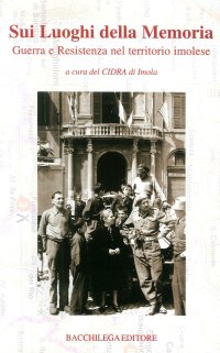 Immagine copertina libro Sui luoghi della memoria. Guerra e Resistenza nel territorio imolese