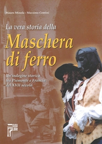 Immagine copertina libro La vera storia della maschera di ferro. Un'indagine storica tra Piemonte e Francia del XVII secolo