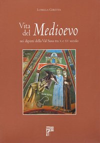 Immagine copertina libro Vita del Medioevo nei dipinti della Val Susa tra X e XV secolo