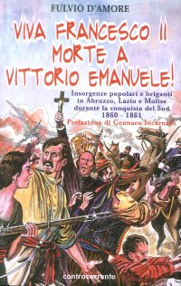 Immagine copertina libro Viva Francesco II. Morte a Vittorio Emanuele! Insorgenze popolari e briganti in Abruzzo, Lazio e Molise durante la conquista del Sud. 1860-1861