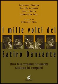 Immagine copertina libro I mille volti del satiro danzante. Storia di un ritrovamento eccezionale raccontato dai protagonisti