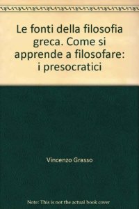 Immagine copertina libro Le fonti della filosofia greca. Come si apprende a filosofare: i presocratici